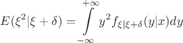 $$E(\xi ^2|\xi +\delta )=\int\limits _{-\infty}^{+\infty}y^2f_{\xi |\xi +\delta}(y|x)dy$$