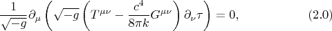 $$
\frac{1}{\sqrt{-g}} \partial_{\mu} \left( \sqrt{-g}  
\left( T^{\mu \nu} - \frac{c^4}{8 \pi k} G^{\mu \nu} \right) \partial_{\nu} \tau
\right) = 0,  \eqno(2.0)
$$
