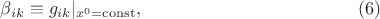 $$\beta_{ik} \equiv g_{ik}|_{x^0=\operatorname{const}}, \eqno (6)$$