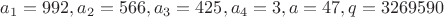 $a_1=992, a_2=566, a_3=425, a_4=3, a=47, q=3269590$