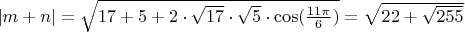 $|m+n| = \sqrt{17+5+2\cdot \sqrt{17}\cdot\sqrt{5}\cdot \cos(\frac{11\pi}{6}) } = \sqrt{22+\sqrt{255}}$