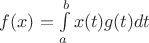 $f(x)=\int\limits_a^bx(t)g(t)dt$
