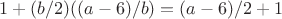 $1+(b/2)((a-6)/b)=(a-6)/2+1$