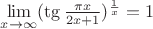 $\lim\limits_{x\to\infty} (\tg \frac {\pi x} {2x+1})^ \frac {1} {x} =1$