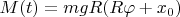 $M(t)=mgR(R\varphi+x_0)$