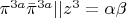 $\pi^{3a}\bar{\pi}^{3a}|| z^3= \alpha\beta$