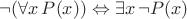 $\neg (\forall x \, P(x)) \Leftrightarrow \exists x \, \neg P(x)$
