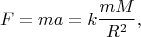 $$F=ma=k\frac{mM}{R^2},$$