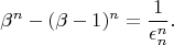 $$ \beta^{n} - (\beta - 1)^{n} = \frac{1}{\epsilon_{n}^{n}}.$$