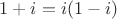 $1+i=i(1-i)$
