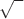 $\sqrt{\phantom{2}}$