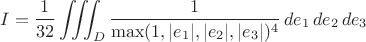 $$ I = \frac{1}{32} \iiint_{D} \frac{1}{\max(1, |e_1|, |e_2|, |e_3|)^4} \,de_1 \,de_2 \,de_3 $$