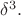 $\delta^3.$