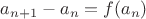 $a_{n+1} - a_n = f(a_n)$