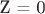 Z = 0