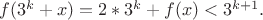 $f(3^k+x)=2*3^k+f(x)<3^{k+1}.$