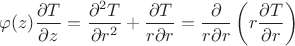 $\varphi(z)\dfrac{\partial T}{\partial z} = \dfrac{\partial^2 T}{\partial r^2} + \dfrac{\partial T}{r\partial r} = \dfrac{\partial}{r\partial r} \left( r\dfrac{\partial T}{\partial r}\right)$ $\varphi(z)\dfrac{\partial T}{\partial z} = \dfrac{\partial^2 T}{\partial r^2} + \dfrac{\partial T}{r\partial r} = \dfrac{\partial}{r\partial r} \left( r\dfrac{\partial T}{\partial r}\right)$