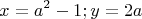 $$x=a^2-1; y=2a$$