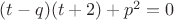 $(t-q)(t+2)+p^2=0$ $(t-q)(t+2)+p^2=0$