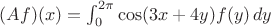 $(Af)(x)=\int_0^{2\pi} \cos(3x+4y)f(y)\,dy $