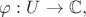 $\varphi:U\rightarrow {\Bbb C},$