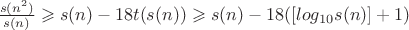 $\frac {s(n^2)} {s(n)} \geqslant s(n) - 18t(s(n)) \geqslant s(n) - 18([log_{10}s(n)] + 1) $
