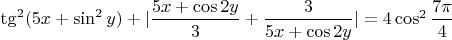 $\tg^2(5x+\sin^2y)+|\dfrac{5x+\cos2y}{3}+\dfrac{3}{5x+\cos2y}|=4\cos^2\dfrac{7\pi}{4}$