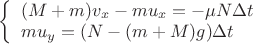 $\[\left\{ \begin{array}{l}
(M + m){v_x} - m{u_x} =  - \mu N\Delta t\\
m{u_y} = (N - (m + M)g)\Delta t
\end{array} \right.\]$