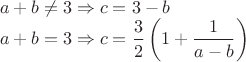 $\\a+b \ne 3 \Rightarrow c=3-b\\
a+b=3 \Rightarrow c=\dfrac 3 2 \left(1+\dfrac {1}{a-b}\right)$