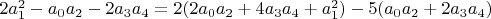 $2 a_1^2-a_0 a_2-2 a_3 a_4=2 (2 a_0 a_2+4 a_3 a_4+a_1^2)-5 (a_0 a_2+2 a_3 a_4)$