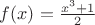 $f(x)=\frac{x^3+1}{2}$