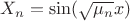 $X_n=\sin(\sqrt{\mu_n} x)$