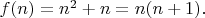 $f(n)=n^2+n=n(n+1).$