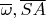 $\overline\omega, \overline{SA} $