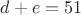 $d+e=51$