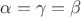$\alpha = \gamma = \beta$
