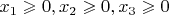 $x_1 \geqslant 0, x_2 \geqslant 0, x_3 \geqslant 0$
