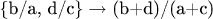 $\left\lbrace\text{b/a, d/c}\right\rbrace\to$ (b+d)/(a+c)