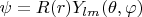 $\psi = R(r)Y_{lm} (\theta , \varphi)$