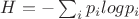 $H = - \sum_i p_i log p_i$