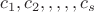 $c_1, c_2, ,,, , c_s$