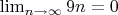 $\lim_{n\rightarrow \infty}{9n}=0$