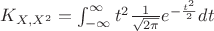 $K_{X,X^2}=\int^{\infty}_{-\infty}t^2 \frac {1} {\sqrt{ 2\pi}} e^{-\frac {t^2} {2}}dt$