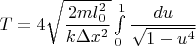 $T=4\sqrt{\dfrac{2ml_0^2}{k\Delta x^2}}\int\limits_0^1\dfrac{du}{\sqrt{1-u^4}}$