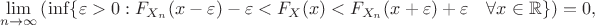 $$\lim\limits_{n \to \infty} \left(\inf\{\varepsilon > 0: F_{X_n}(x-\varepsilon) - \varepsilon < F_X(x) < F_{X_n}(x+\varepsilon) + \varepsilon \quad \forall x \in \mathbb R\}\right)=0,$$
