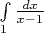 $\int\limits_1\frac{dx}{x-1}$