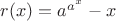 $r(x)=a^{a^x}-x$