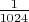 $\frac{1}{1024}$