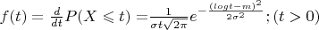 $  f(t) = \frac {d} {dt} P(X \leqslant t) = $$\frac 1 { \sigma t \sqrt{2 \pi}} e^{-\frac {(log t - m) ^2} {2\sigma^2}$$; (t > 0) $
