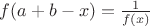 $f(a+b-x)=\frac{1}{f(x)}$